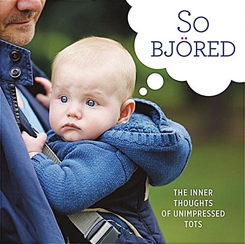 So Bjored: The Inner Thoughts of Unimpressed Tots (Hardcover)