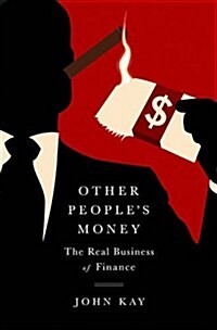 Other Peoples Money: The Real Business of Finance (Hardcover)