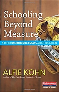 Schooling Beyond Measure and Other Unorthodox Essays About Education (Paperback)