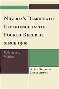 Nigerias Democratic Experience in the Fourth Republic Since 1999: Policies and Politics (Paperback)