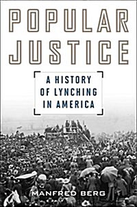 Popular Justice: A History of Lynching in America (Paperback)