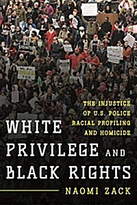 White Privilege and Black Rights: The Injustice of U.S. Police Racial Profiling and Homicide (Hardcover)