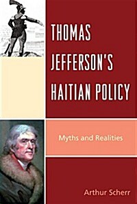 Thomas Jeffersons Haitian Policy: Myths and Realities (Paperback)