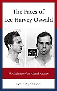 The Faces of Lee Harvey Oswald: The Evolution of an Alleged Assassin (Paperback)