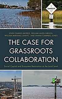 The Case for Grassroots Collaboration: Social Capital and Ecosystem Restoration at the Local Level (Paperback)