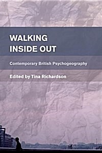 Walking Inside Out : Contemporary British Psychogeography (Hardcover)