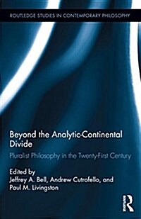 Beyond the Analytic-Continental Divide : Pluralist Philosophy in the Twenty-First Century (Hardcover)