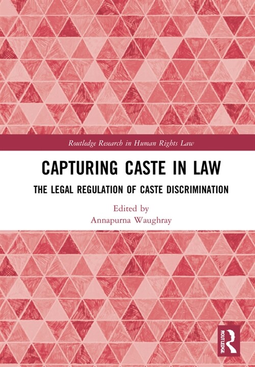 Capturing Caste in Law : The Legal Regulation of Caste Discrimination (Hardcover)