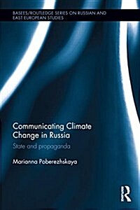 Communicating Climate Change in Russia : State and Propaganda (Hardcover)