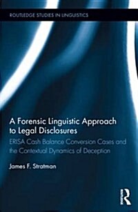 A Forensic Linguistic Approach to Legal Disclosures : Erisa Cash Balance Conversion Cases and the Contextual Dynamics of Deception (Hardcover)