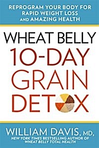 [중고] Wheat Belly 10-Day Grain Detox: Reprogram Your Body for Rapid Weight Loss and Amazing Health (Hardcover)