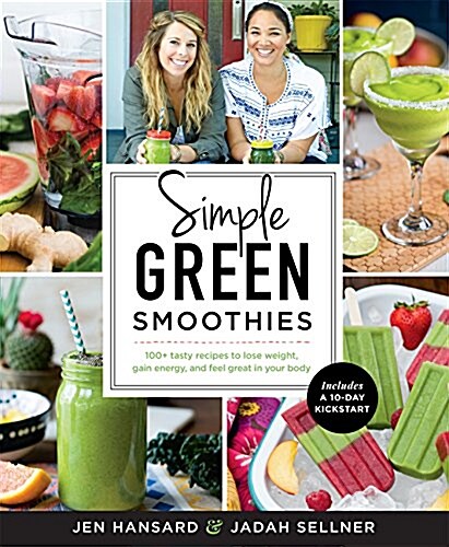 Simple Green Smoothies: 100+ Tasty Recipes to Lose Weight, Gain Energy, and Feel Great in Your Body (Paperback)