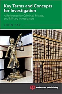 Key Terms and Concepts for Investigation: A Reference for Criminal, Private, and Military Investigators (Paperback)