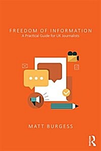 Freedom of Information : A Practical Guide for UK Journalists (Paperback)