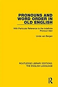 Pronouns and Word Order in Old English : With Particular Reference to the Indefinite Pronoun Man (Hardcover)