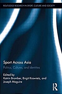Sport Across Asia : Politics, Cultures, and Identities (Paperback)
