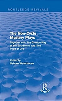 The Non-Cycle Mystery Plays : Together with The Croxton Play of the Sacrament and The Pride of Life (Hardcover)