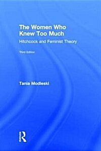 The Women Who Knew Too Much : Hitchcock and Feminist Theory (Hardcover, 3 ed)