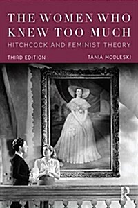 The Women Who Knew Too Much : Hitchcock and Feminist Theory (Paperback, 3 ed)