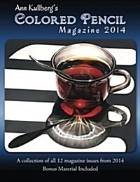 Ann Kullbergs Colored Pencil Magazine: 2014: A Collection of All 12 Magazine Issues from 2014 (Paperback)