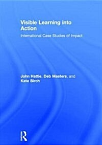 Visible Learning into Action : International Case Studies of Impact (Hardcover)