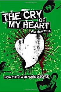 The Cry of My Heart : How to be a Genuine Disciple (Paperback)