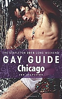 Chicago - The Stapleton 2015 Long Weekend Gay Guide (Paperback)