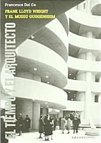 Frank Lloyd Wright y el museo Guggenheim: El tiempo y el arquitecto (LECTURAS DE ARQUITECTURA) (Tapa blanda, 1st)