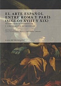 El Arte Espanol entre Roma y Paris (Siglos XVIII y XIX) (Collection de la Casa de Velazquez) (Tapa blanda, 1st)