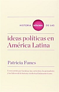 Historia Minima De Las Ideas Politicas En America Latina (Historias minimas) (Tapa blanda)