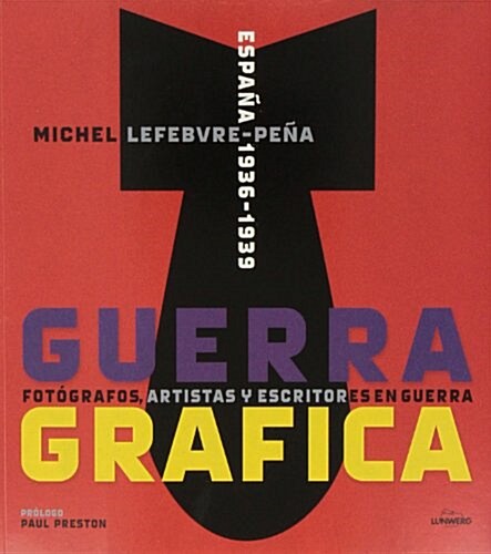 Guerra Grafica. Fotografos, Artistas Y Escritores En Guerra (General) (Tapa blanda)
