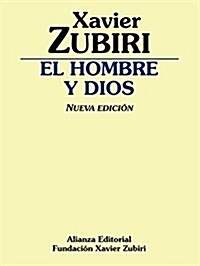 El hombre y Dios: (Nueva Edicion) (Obras De Xavier Zubiri) (Tapa blanda, edicion)