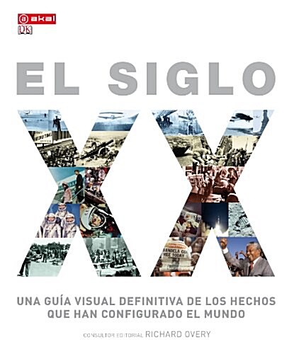 El siglo XX. Una guia visual definitiva de los hechos que han configurado el mundo (Grandes temas) (Tapa dura, 1st)