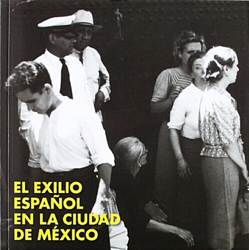 El exilio espanol en la ciudad de Mexico (Arte y Fotografia) (Tapa blanda)