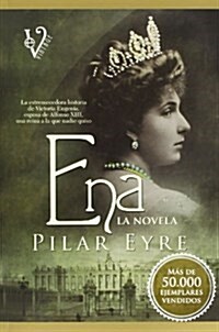 Ena, la novela: La estremecedora historia de Victoria Eugenia, la esposa de Alfonso XIII, una reina a la que nadie quiso. (Vintage) (Tapa blanda, 1st)
