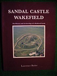Sandal Castle, Wakefield: The History and Archaeology of a Medieval Castle (Wakefield Historical Publications) (Paperback, Edition Unstated)