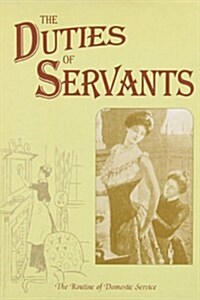 The Duties of Servants (Above & below stairs) (Hardcover)