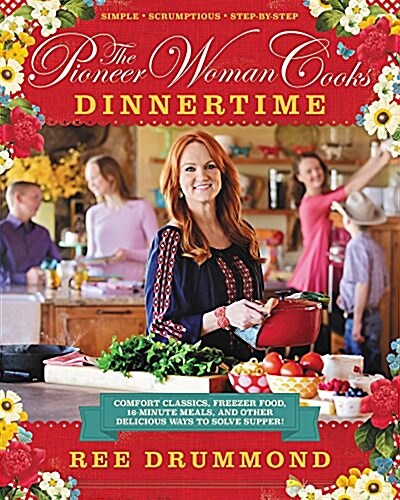 The Pioneer Woman Cooks--Dinnertime: Comfort Classics, Freezer Food, 16-Minute Meals, and Other Delicious Ways to Solve Supper! (Hardcover)
