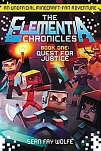 The Elementia Chronicles #1: Quest for Justice: An Unofficial Minecraft-Fan Adventure (Paperback)