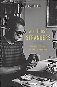 All Those Strangers: The Art and Lives of James Baldwin (Hardcover)