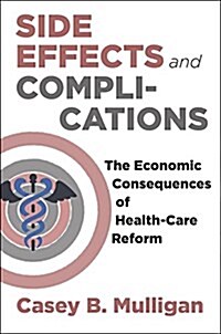 Side Effects and Complications: The Economic Consequences of Health-Care Reform (Hardcover)