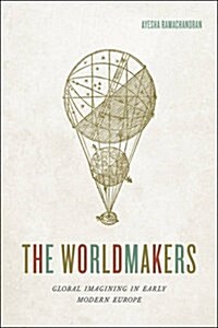 The Worldmakers: Global Imagining in Early Modern Europe (Hardcover)