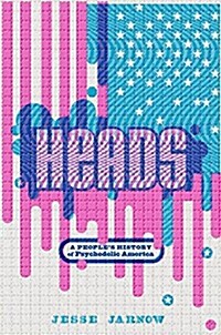Heads : A Biography of Psychedelic America (Hardcover)