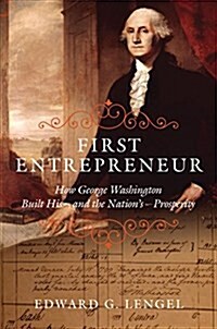 First Entrepreneur: How George Washington Built His -- And the Nations -- Prosperity (Hardcover)