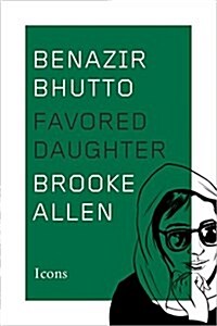 Benazir Bhutto: Favored Daughter (Hardcover)