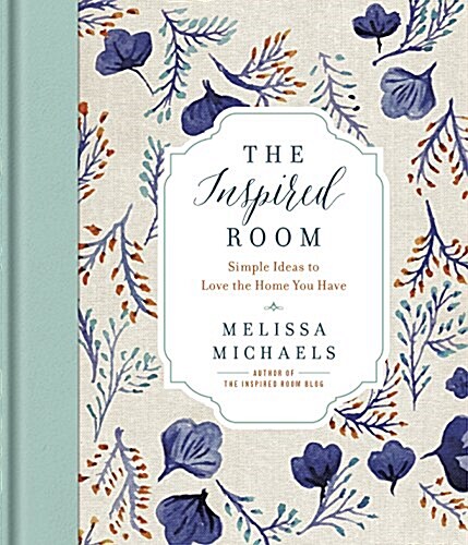 The Inspired Room: Simple Ideas to Love the Home You Have (Hardcover)