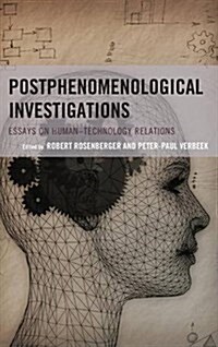 Postphenomenological Investigations: Essays on Human-Technology Relations (Hardcover)