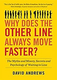 Why Does the Other Line Always Move Faster?: The Myths and Misery, Secrets and Psychology of Waiting in Line (Hardcover)