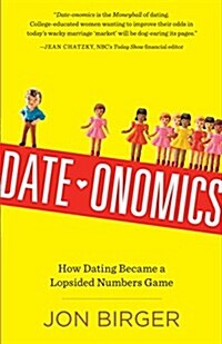 Date-Onomics: How Dating Became a Lopsided Numbers Game (Paperback)