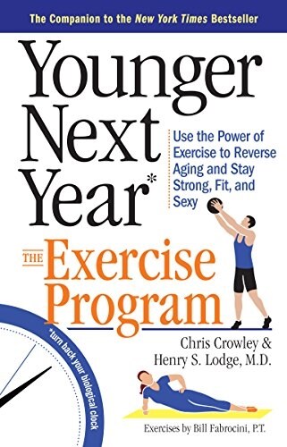 Younger Next Year: The Exercise Program: Use the Power of Exercise to Reverse Aging and Stay Strong, Fit, and Sexy (Paperback)